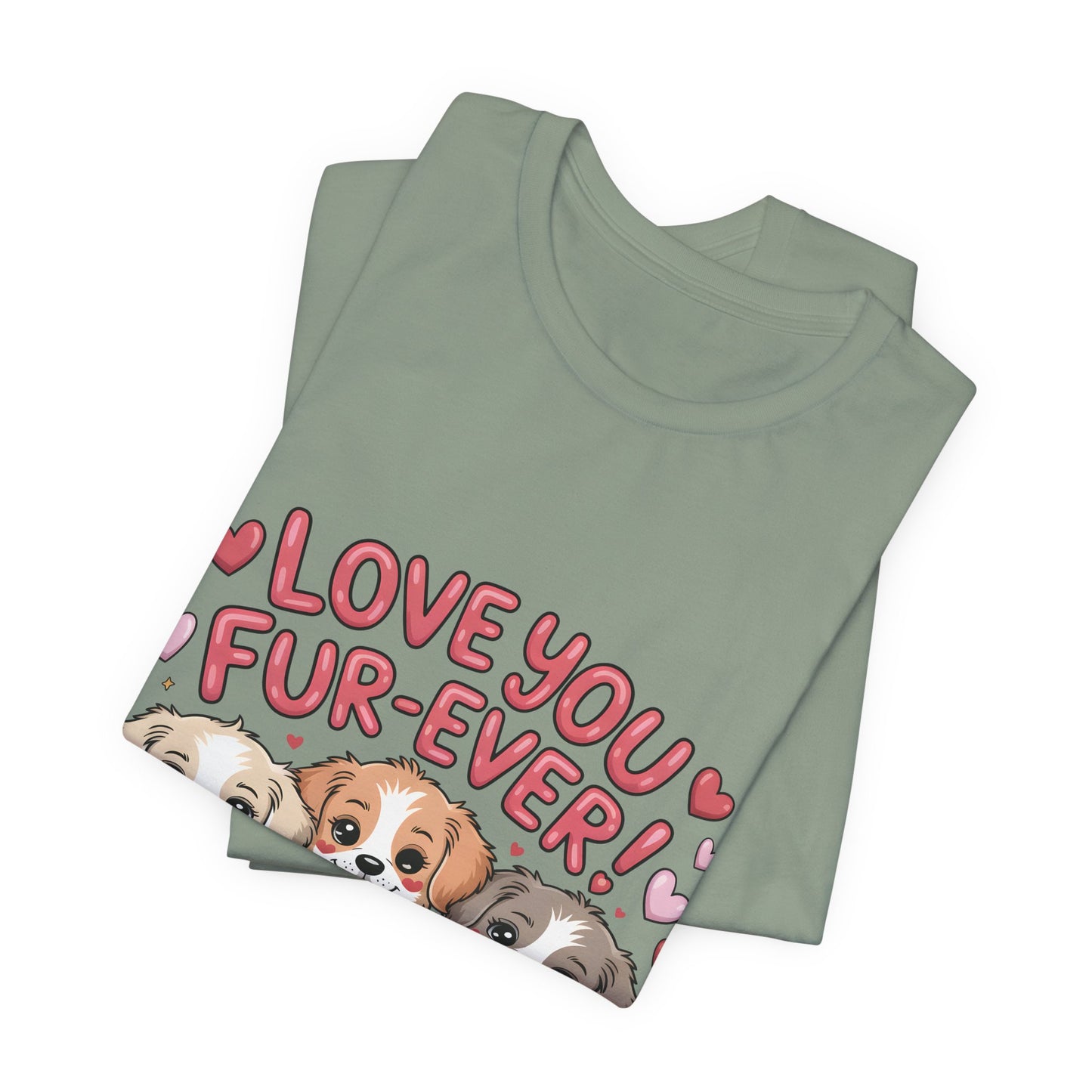 Love You Fur-Ever Dogs T-Shirt, Valentine T-Shirt,  Gift for Dog lovers