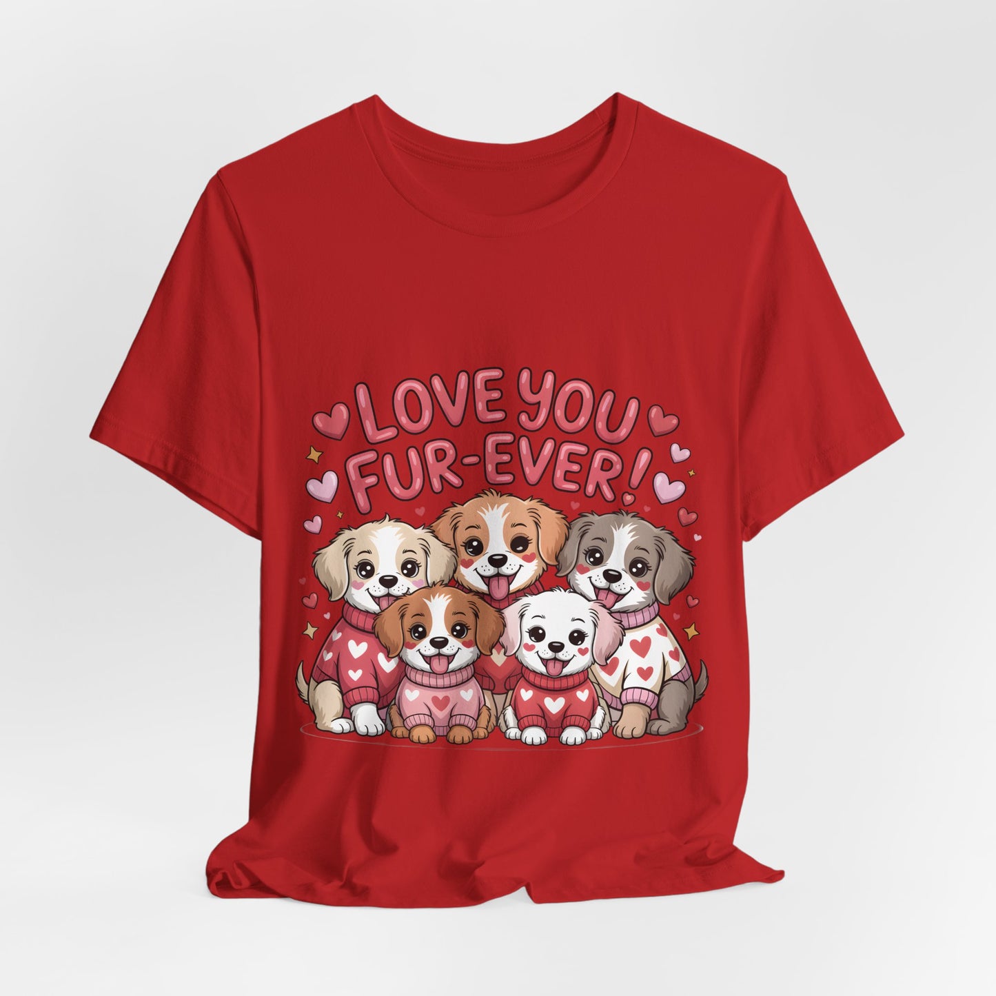 Love You Fur-Ever Dogs T-Shirt, Valentine T-Shirt,  Gift for Dog lovers