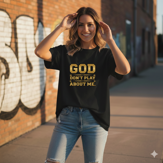 God Don't Play About Me T-Shirt Faith, Motivational T-Shirt