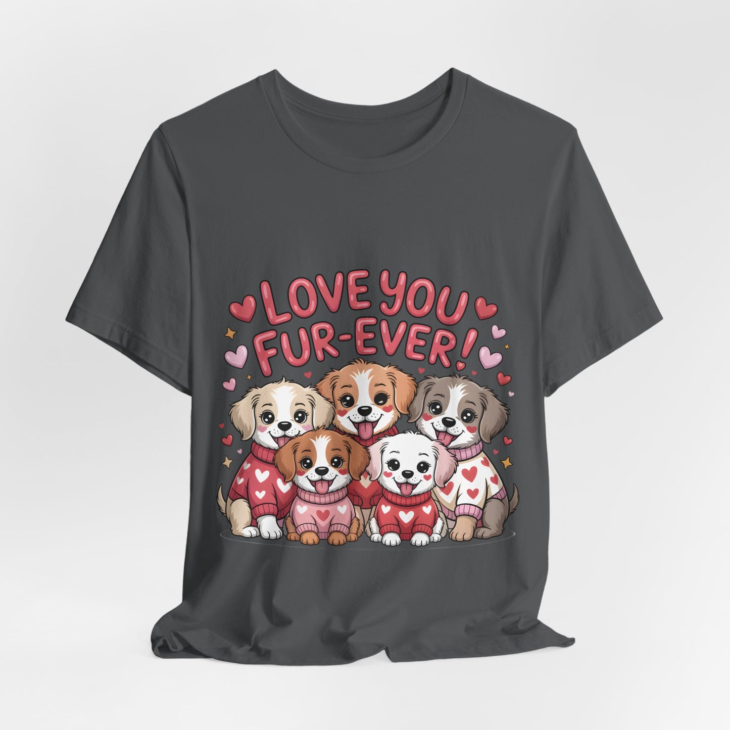 Love You Fur-Ever Dogs T-Shirt, Valentine T-Shirt,  Gift for Dog lovers