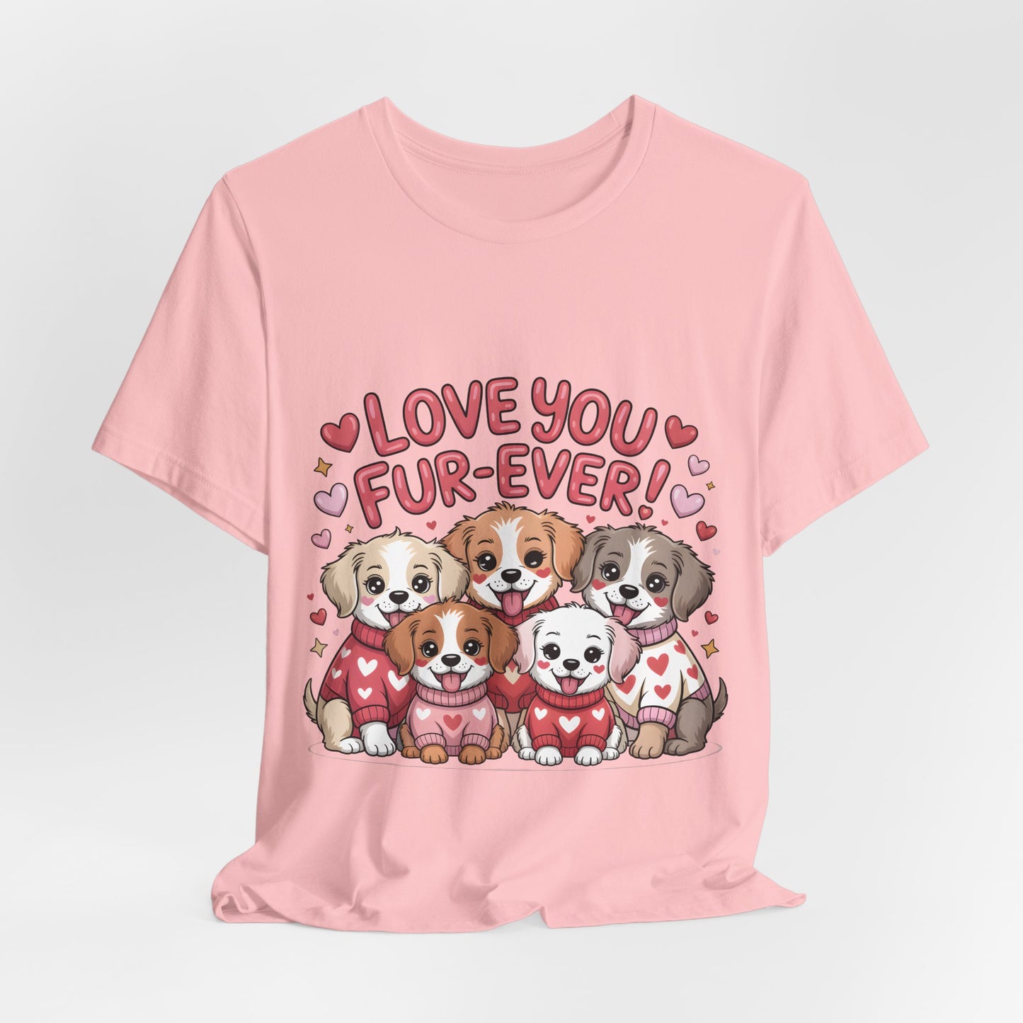 Love You Fur-Ever Dogs T-Shirt, Valentine T-Shirt,  Gift for Dog lovers