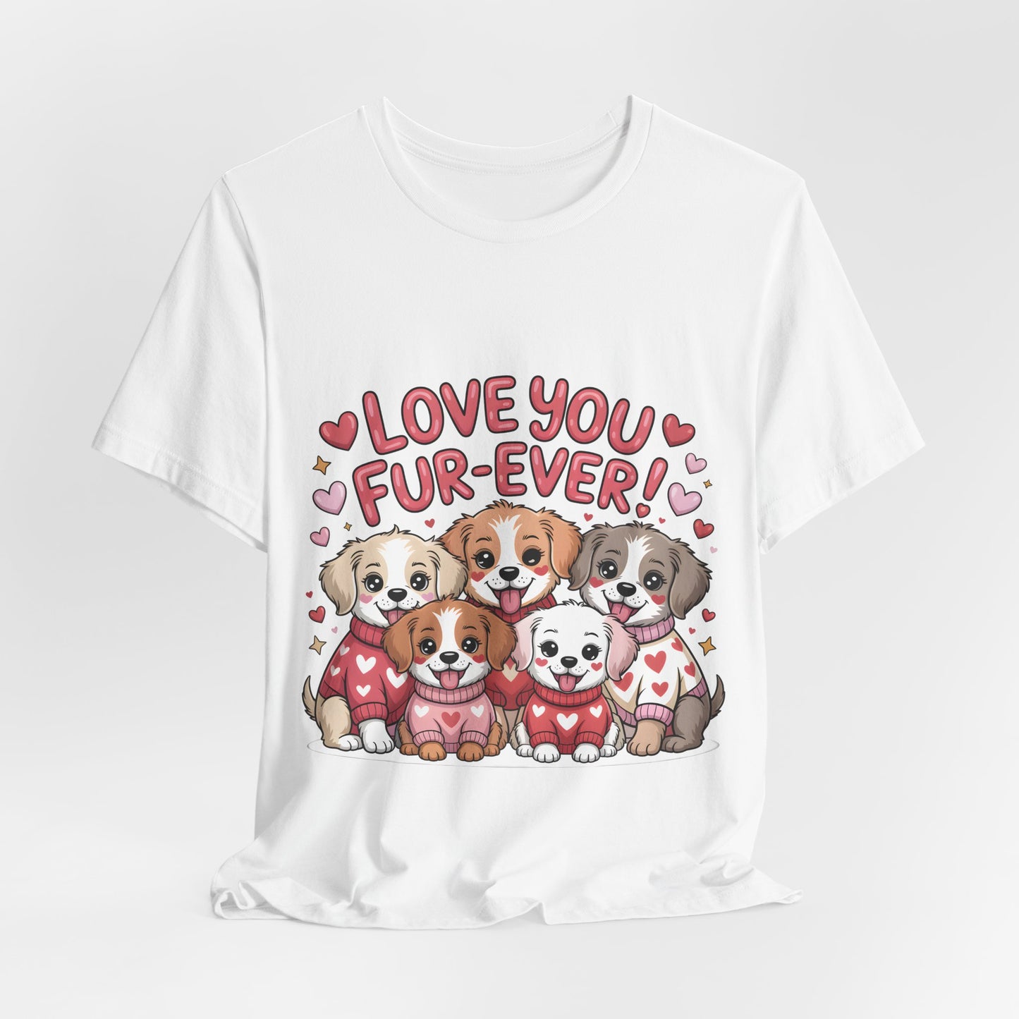 Love You Fur-Ever Dogs T-Shirt, Valentine T-Shirt,  Gift for Dog lovers